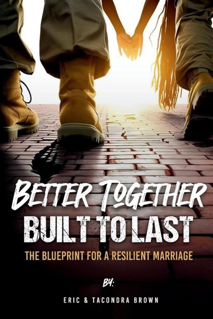 Better Together, Built to Last, Eric Brown ; Tacondra Brown - Paperback - 9781955579261