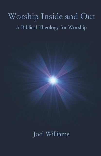 Worship Inside and Out, Joel Williams - Paperback - 9781955581257