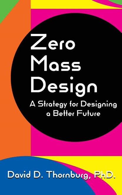 Zero Mass Design - A Strategy for Designing a Better Future, David D Thornburg - Gebonden - 9781955604093