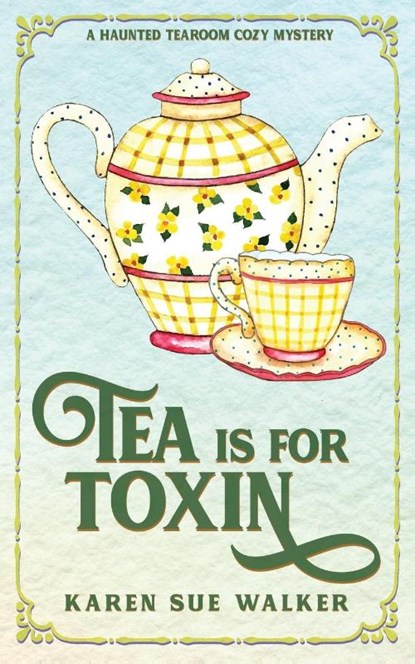 Tea is for Toxin, Karen Sue Walker - Paperback - 9781955610049