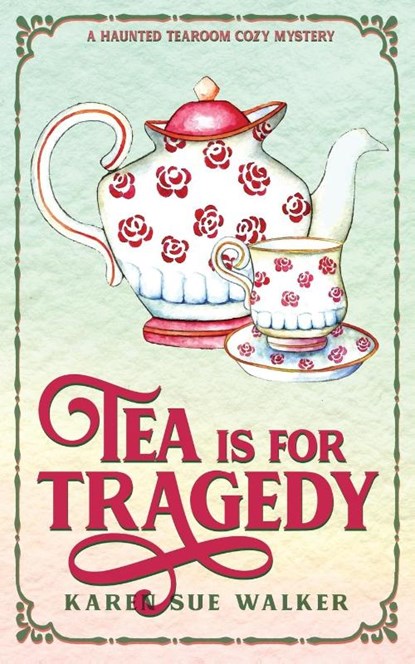 Tea is for Tragedy, Karen Sue Walker - Paperback - 9781955610063