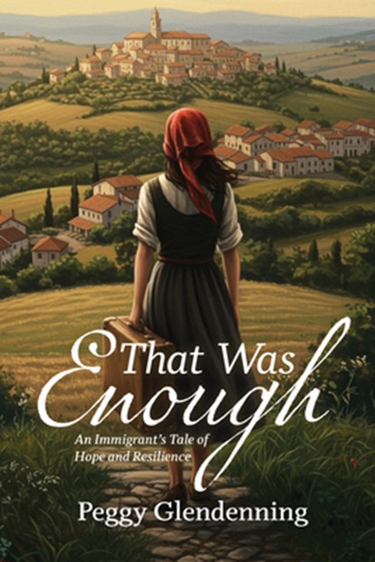 That Was Enough: An Immigrant's Tale of Hope and Resilience, Peggy Glendenning - Paperback - 9781955656993