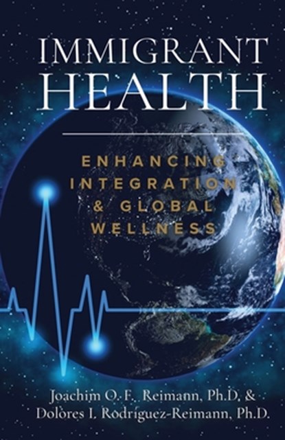Immigrant Health, Joachim O. F. Reimann ; Dolores I. Rodríguez-Reimann - Paperback - 9781955658164
