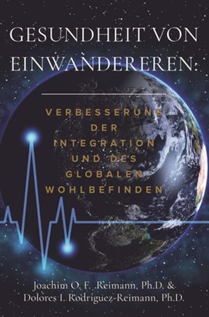 Gesundheit von Einwanderern: Verbesserung der Integration und des Globalen Wohlbefindens, Joachim O. F. Reimann ; Dolores I. Rodríguez-Reimann - Ebook - 9781955658218