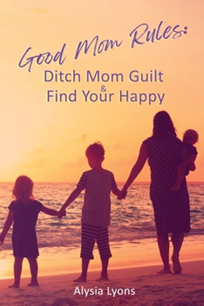 Good Mom Rules, Alysia Lyons - Paperback - 9781955668798