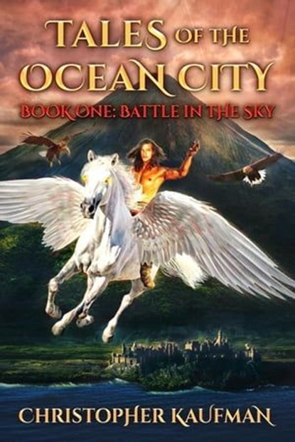 Tales Of The Ocean City: Book One: Battle In The Sky, Christopher Kaufman - Ebook - 9781955718905