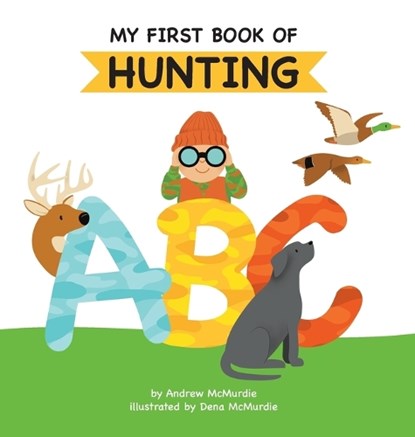 My First Book of Hunting ABC: A Rhyming Alphabet Primer for Children About Hunting and Outdoor Life, Andrew McMurdie - Gebonden - 9781955731065