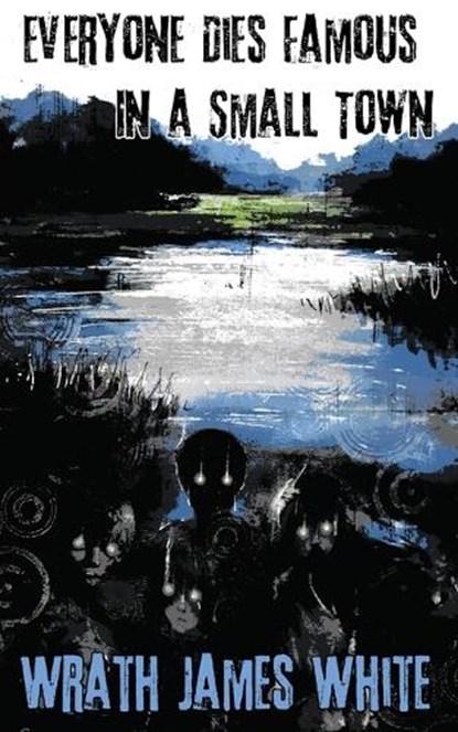 Everyone Dies Famous in a Small Town, Wrath James White - Paperback - 9781955745550