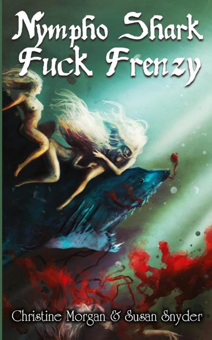 Nympho Shark Fuck Frenzy, Christine Morgan ; Susan Snyder - Paperback - 9781955745710