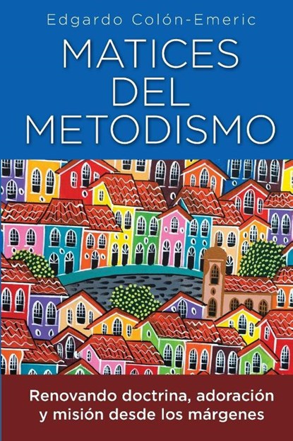 Matices del metodismo, Edgardo Colón-Emeric - Paperback - 9781955761642