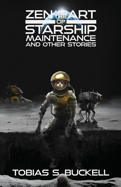 Zen and the Art of Starship Maintenance and Other Stories, Tobias S. Buckell - Paperback - 9781955765091