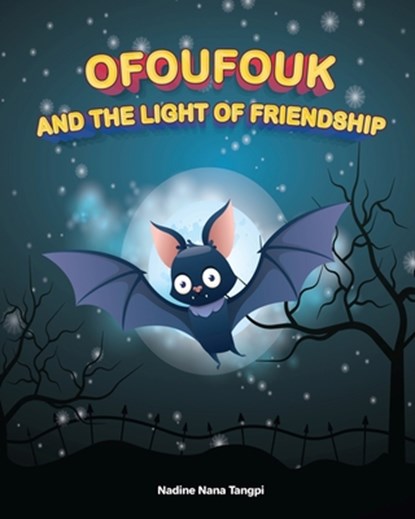 Ofoufouk and the Light of Friendship, Nadine Nana Tangpi - Paperback - 9781955767880