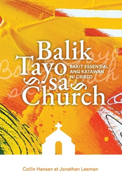 Balik Tayo sa Church (Rediscover Church (Taglish), Collin Hansen ; Jonathan Leeman - Paperback - 9781955768740