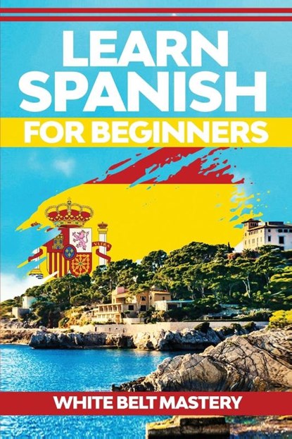 Learn Spanish For Beginners, White Belt Mastery - Paperback - 9781955786249