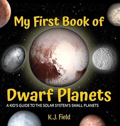 My First Book of Dwarf Planets, K. J. Field - Gebonden - 9781955815086