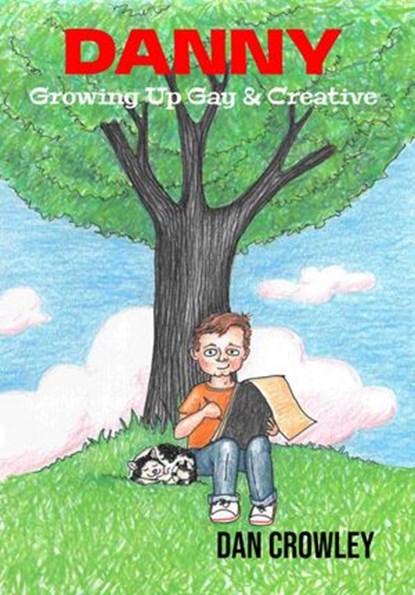 Danny, Growing Up Gay & Creative, Dan Crowley - Ebook - 9781955826068
