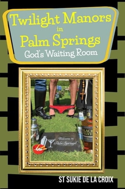 Twilight Manors in Palm Springs, God's Waiting Room, St Sukie de la Croix - Ebook - 9781955826099
