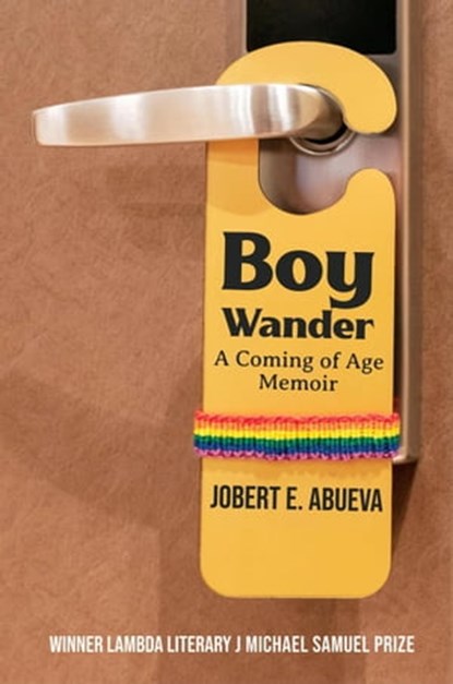 Boy Wander: A Coming of Age Memoir, Jobert E. Abueva - Ebook - 9781955826280