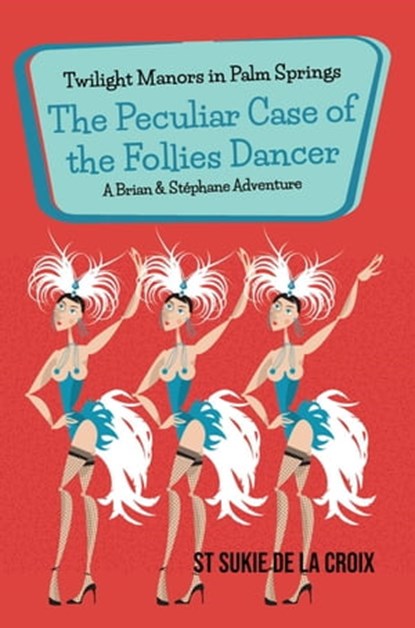 Twilight Manors in Palm Springs: The Peculiar Case of the Follies Dancer, St Sukie de la Croix - Ebook - 9781955826341