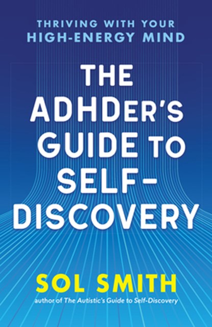 The ADHDer’s Guide to Self-Discovery, Sol Smith - Paperback - 9781955831550