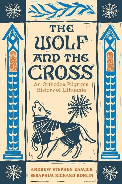 The Wolf and the Cross, Andrew Stephen Damick ; Seraphim Richard Rohlin - Paperback - 9781955890830