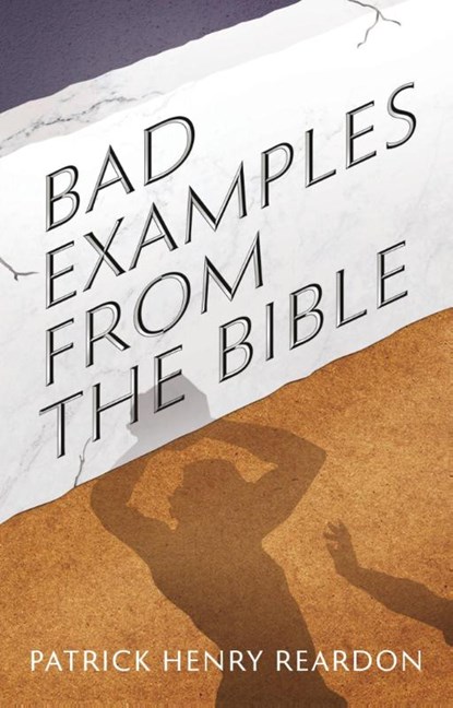 Bad Examples from the Bible, Patrick Henry Reardon - Paperback - 9781955890854