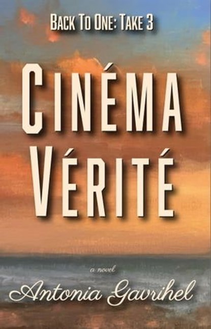 Back to One Take 3: Cinema Verite, Antonia Gavrihel - Ebook - 9781955893251