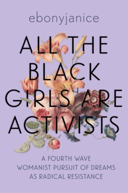 All the Black Girls are Activists, EbonyJanice (EbonyJanice Moore) Moore - Paperback - 9781955905466