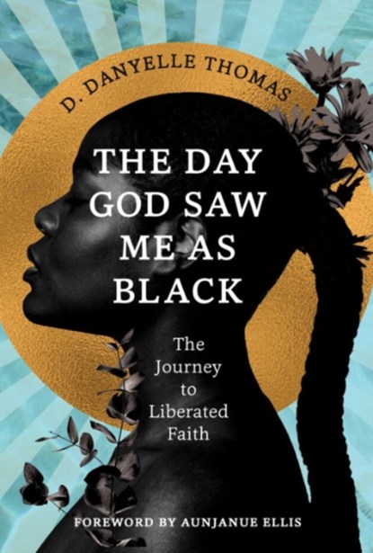 The Day God Saw Me as Black, D. Danyelle (D. Danyelle Thomas) Thomas - Gebonden - 9781955905534