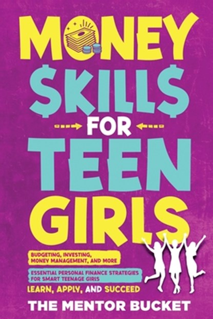 Money Skills for Teen Girls, The Mentor Bucket - Paperback - 9781955906241
