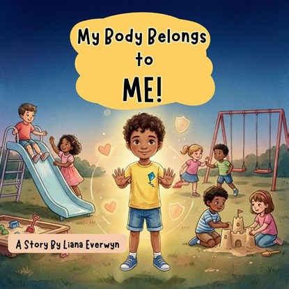 My Body Belongs to Me! A Personal Safety Book for Kids, Liana Everwyn - Paperback - 9781955935746