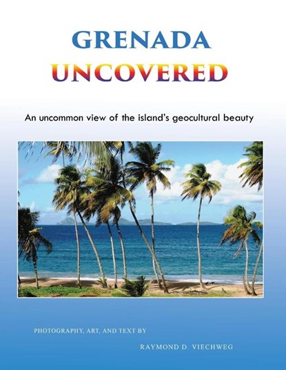 Grenada Uncovered, Raymond D Viechweg - Paperback - 9781955955089