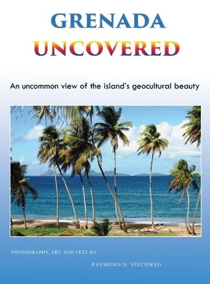 Grenada Uncovered, Raymond D Viechweg - Gebonden - 9781955955096