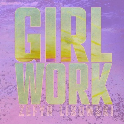 Girl Work, Zefyr Lisowski - Paperback - 9781955992046