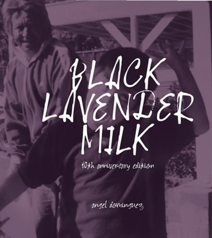 Black Lavender Milk: 10th Anniversary Edition, Angel Dominguez - Paperback - 9781955992572