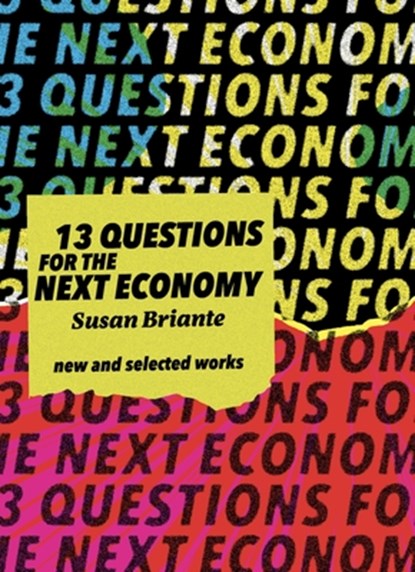 New & Selected: 13 Questions for the Next Economy, Susan Briante - Paperback - 9781955992664