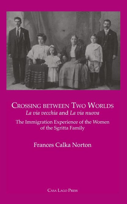 CROSSING BETWEEN TWO WORLDS La via vecchia and La via nuova., Frances A Calka-Norton - Paperback - 9781955995085