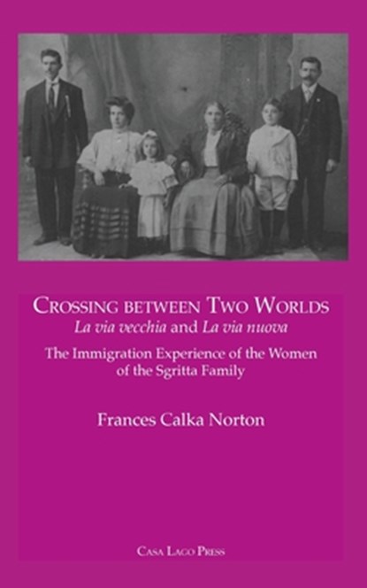 CROSSING BETWEEN TWO WORLDS La via vecchia and La via nuova., Frances A Calka-Norton - Paperback - 9781955995085