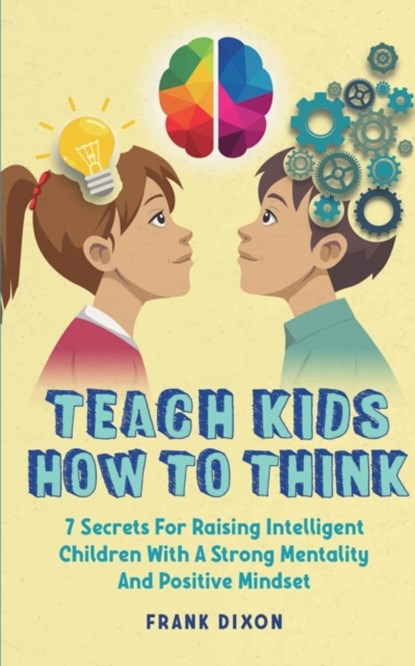 Teach Kids How to Think, Frank Dixon - Paperback - 9781956018226