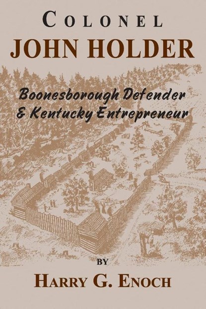 Colonel John Holder Boonesborough Defender & Kentucky Entrepreneur, Harry G Enoch - Paperback - 9781956027150