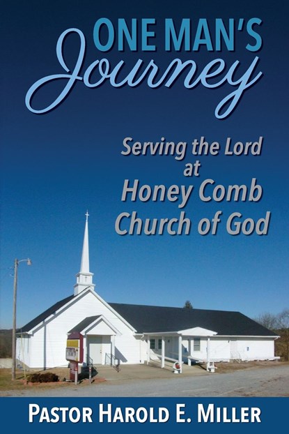 One Man's Journey Serving the Lord at Honey Comb Church of God, Harold E. Miller - Paperback - 9781956027723