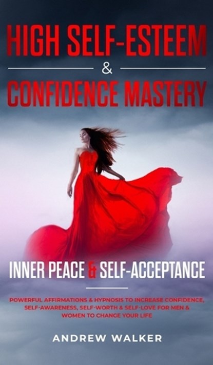 High Self-Esteem & Confidence Mastery, Andrew Walker - Gebonden - 9781956039009