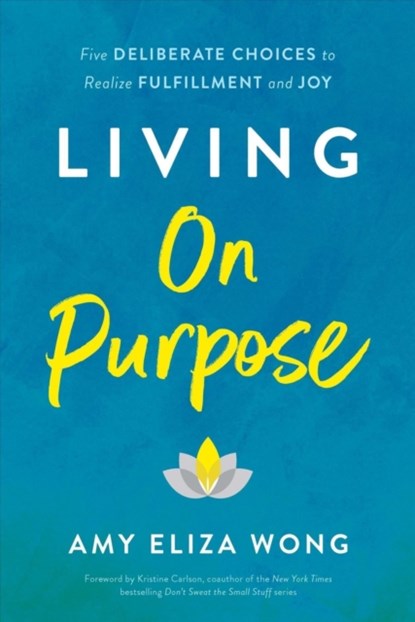 Living On Purpose, Amy Elizabeth Wong - Gebonden - 9781956072020