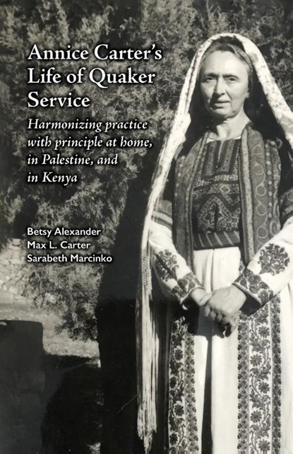 Annice Carter's Life of Quaker Service, Betsy Alexander ; Max L Carter ; Sarabeth Marcinko - Paperback - 9781956149227