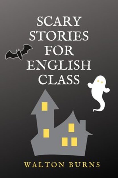 Scary Stories for English Class, Walton Burns - Ebook - 9781956159110
