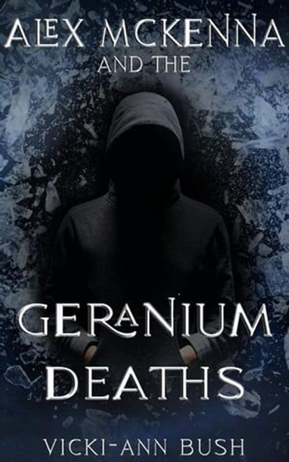 Alex McKenna and the Geranium Deaths, Vicki-Ann Bush - Ebook - 9781956183436