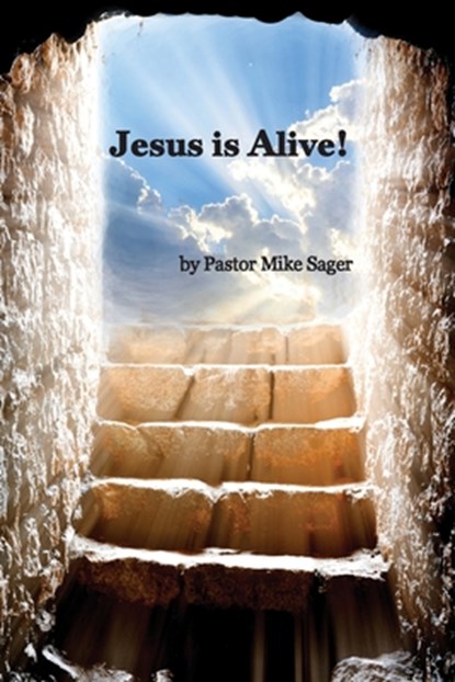 Jesus is Alive!: The Story of Easter and Why it Matters, Pastor Mike Sager - Paperback - 9781956218251