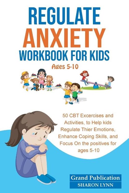 Regulate Anxiety Workbook for Kids, Grand Publication ; Sharon Lynn - Paperback - 9781956223750