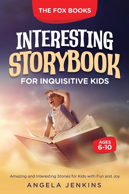 Interesting Storybook for Inquisitive Kids Ages 6-10, Angela Jenkins ; The Fox Books - Paperback - 9781956223934