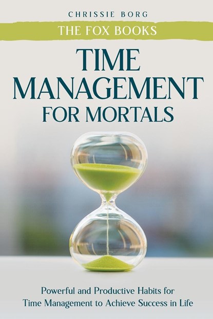 Time Management Guide for Mortals, Chrissie Borg ;  The Fox Books - Paperback - 9781956223941
